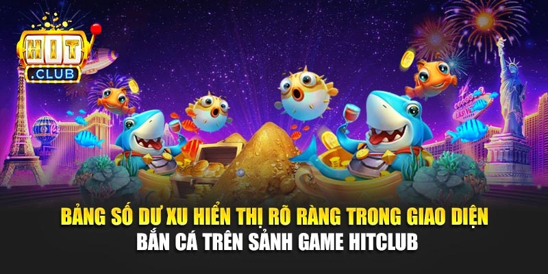 Bảng số dư xu hiển thị rõ ràng trong giao diện bắn cá trên sảnh game Hitclub