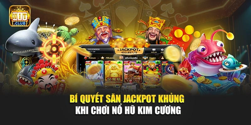 Bí quyết săn jackpot khủng khi chơi Nổ Hũ Kim Cương