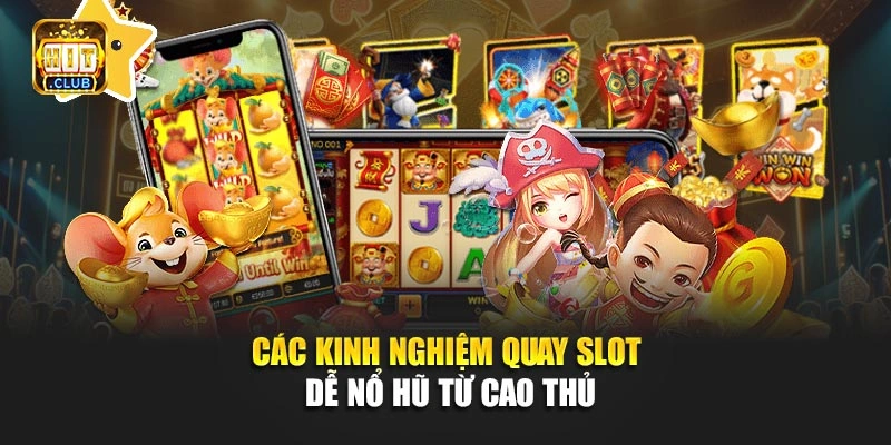Các kinh nghiệm quay slot dễ nổ hũ từ cao thủ