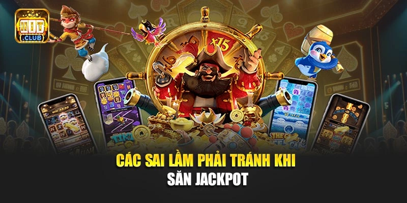 Các sai lầm phải tránh khi săn jackpot
