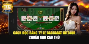 Cách Đọc Bảng Tỷ Lệ Baccarat Hitclub Chuẩn Như Cao Thủ