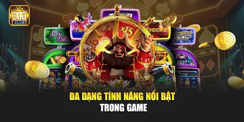 Đa dạng tính năng nổi bật trong game