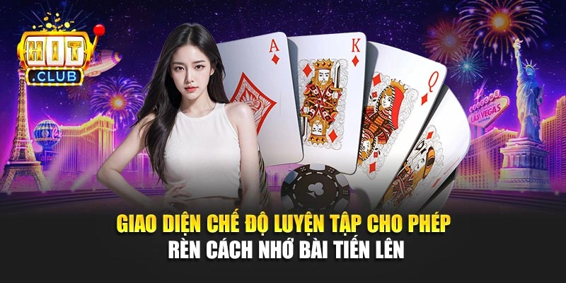 Giao diện chế độ luyện tập cho phép rèn cách nhớ bài tiến lên
