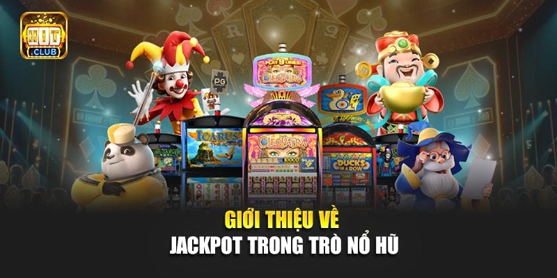 Giới thiệu về Jackpot trong trò nổ hũ