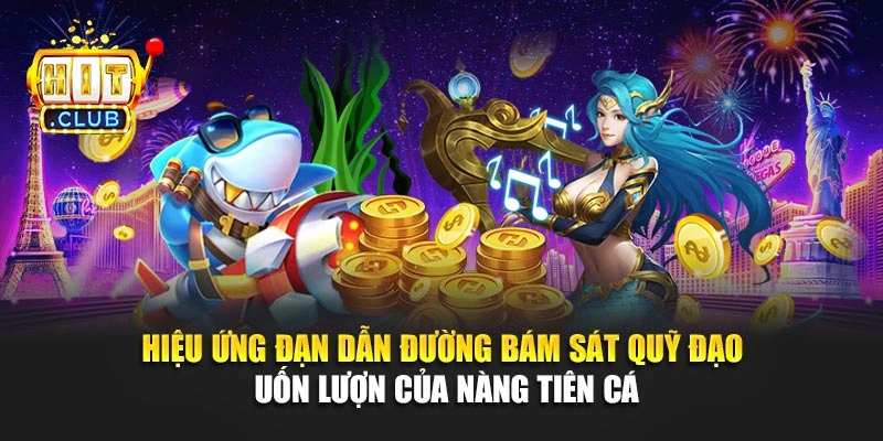 Hiệu ứng đạn dẫn đường bám sát quỹ đạo uốn lượn của nàng tiên cá
