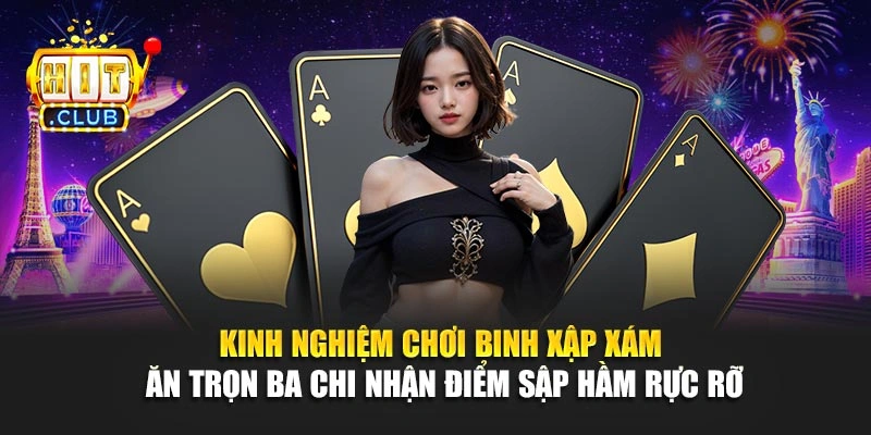Kinh nghiệm chơi binh xập xám ăn trọn ba chi nhận điểm sập hầm rực rỡ