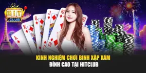 Kinh Nghiệm Chơi Binh Xập Xám Đỉnh Cao Tại Hitclub
