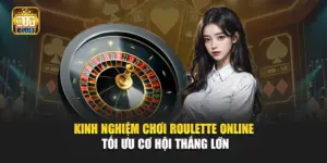 Kinh Nghiệm Chơi Roulette Online Tối Ưu Cơ Hội Thắng Lớn