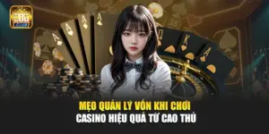Mẹo Quản Lý Vốn Khi Chơi Casino Hiệu Quả Từ Cao Thủ 