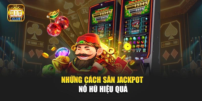 Những cách săn jackpot nổ hũ hiệu quả