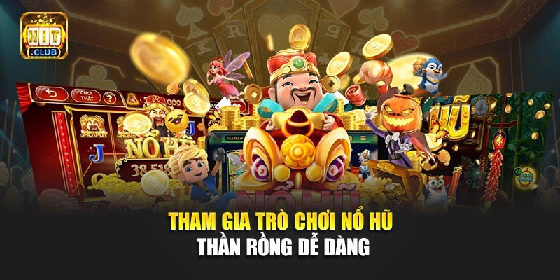 Tham gia trò chơi nổ hũ Thần Rồng dễ dàng