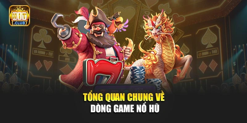 Tổng quan chung về dòng game nổ hũ